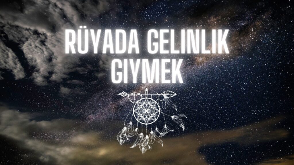 rüyada gelinlik giymek