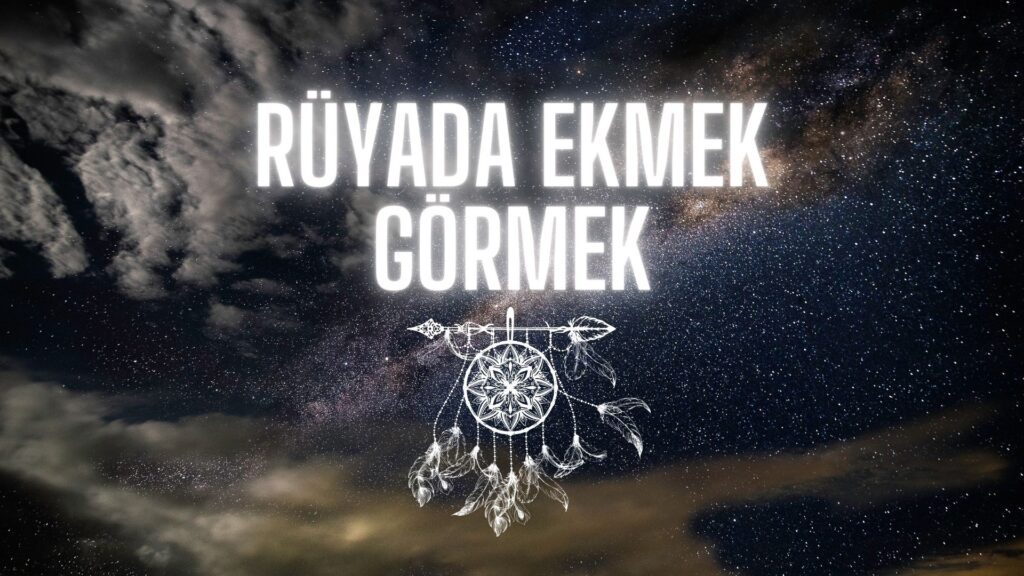 ruyada ekmek gormek ne demek