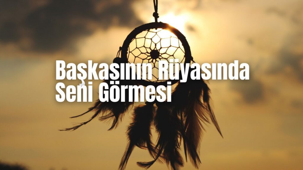 Başkasının Rüyasında Seni Görmesi