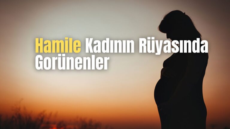 Hamile kadının rüyasında görünenler