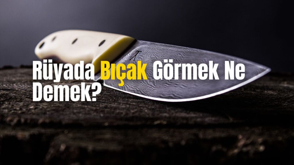 Rüyada Bıçak Görmek