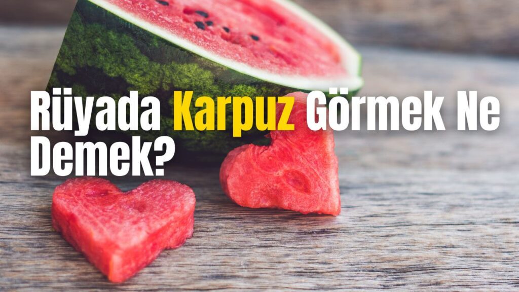 Rüyada Karpuz Görmek