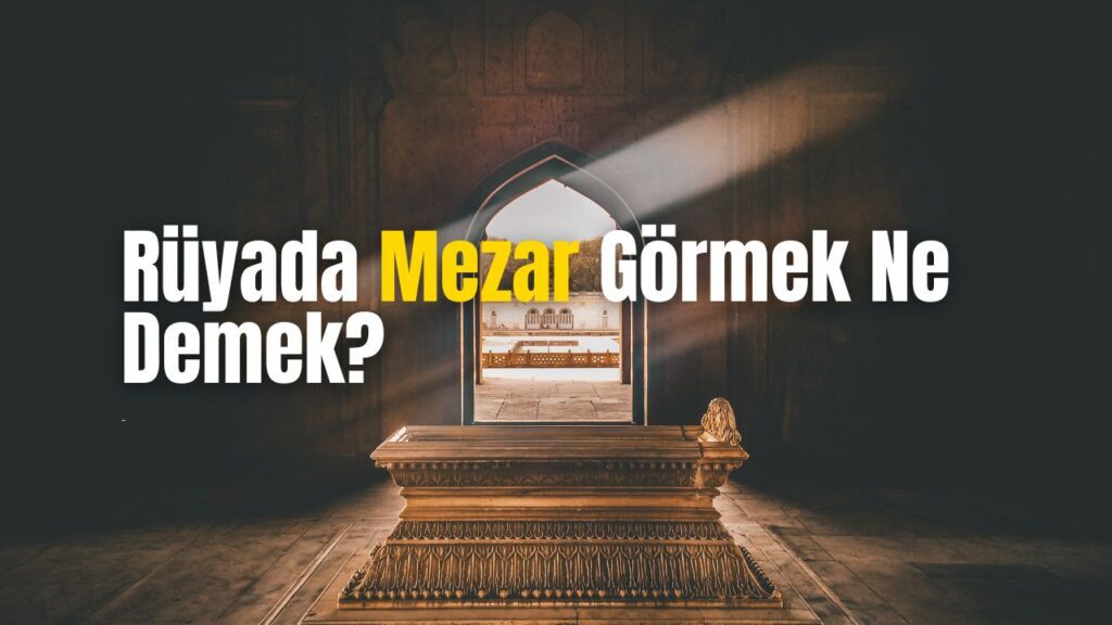 Rüyada Mezar Görmek